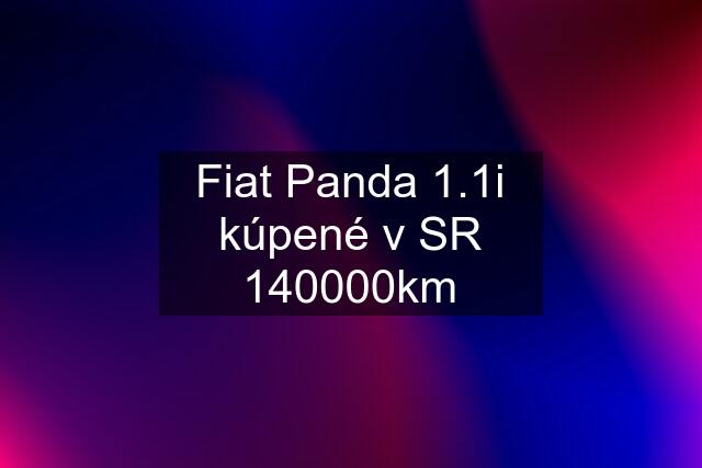 Fiat Panda 1.1i kúpené v SR 140000km