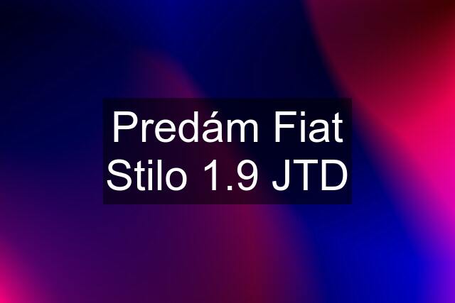 Predám Fiat Stilo 1.9 JTD