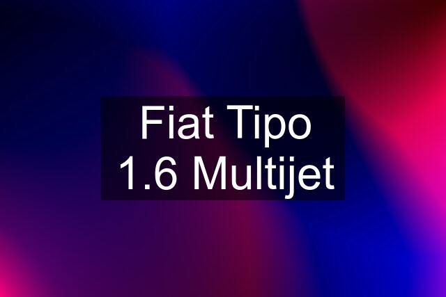 Fiat Tipo 1.6 Multijet