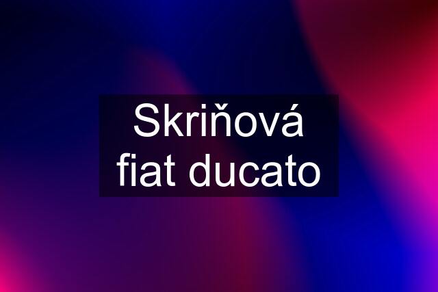 Skriňová fiat ducato