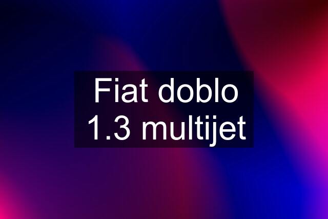 Fiat doblo 1.3 multijet