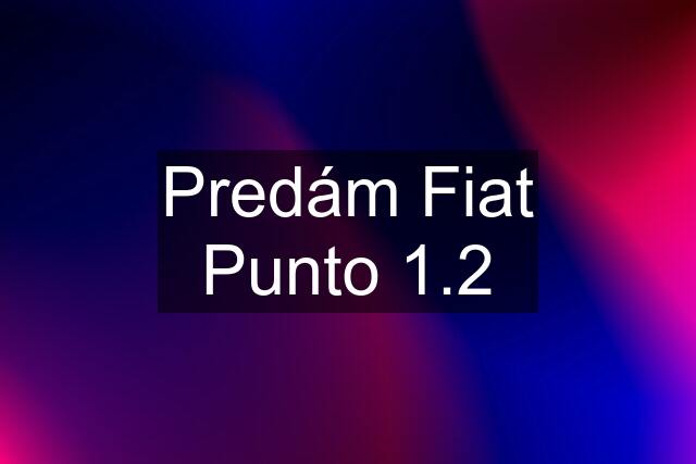 Predám Fiat Punto 1.2