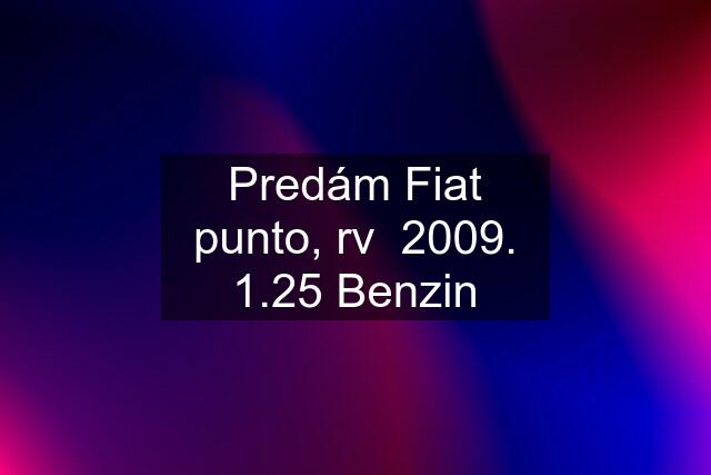 Predám Fiat punto, rv  2009. 1.25 Benzin