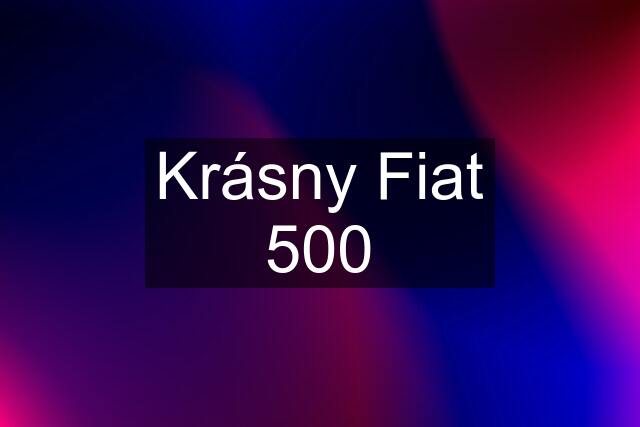 Krásny Fiat 500