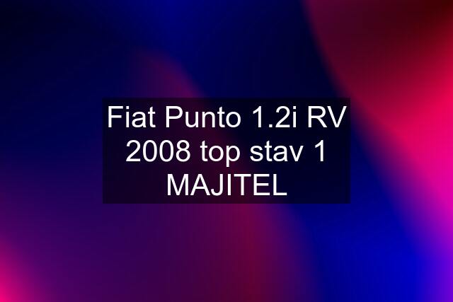 Fiat Punto 1.2i RV 2008 top stav 1 MAJITEL