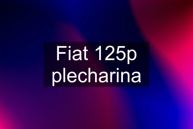 Fiat 125p plecharina