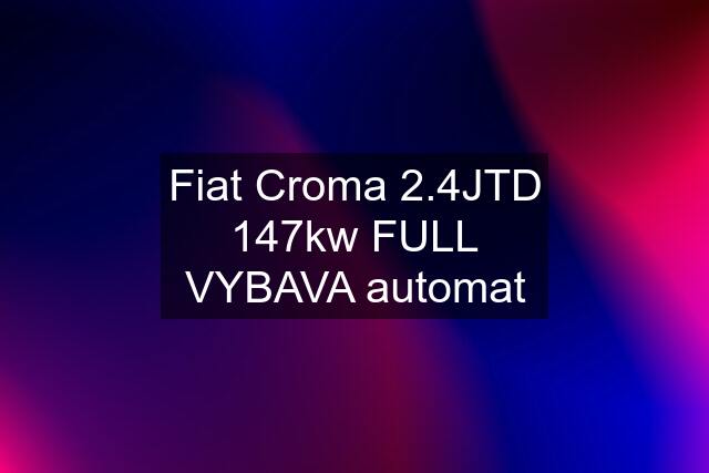 Fiat Croma 2.4JTD 147kw FULL VYBAVA automat