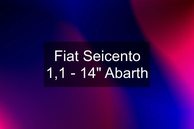 Fiat Seicento 1,1 - 14" Abarth