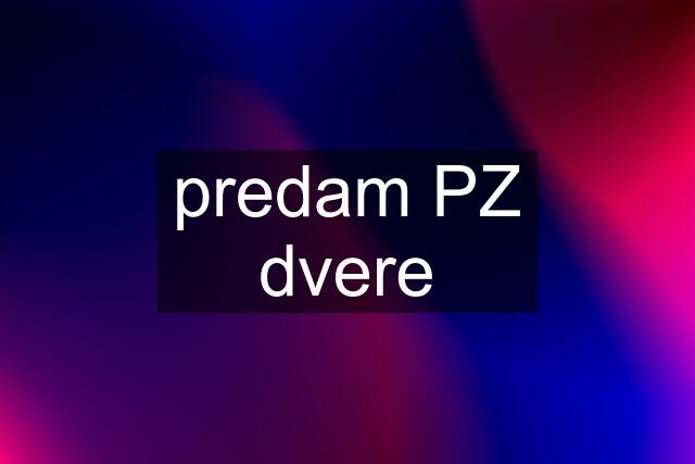 predam PZ dvere