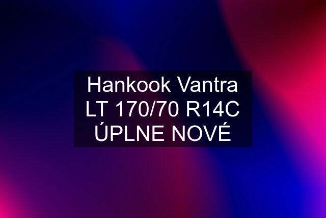 Hankook Vantra LT 170/70 R14C ÚPLNE NOVÉ