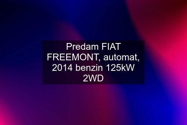 Predam FIAT FREEMONT, automat, 2014 benzin 125kW 2WD