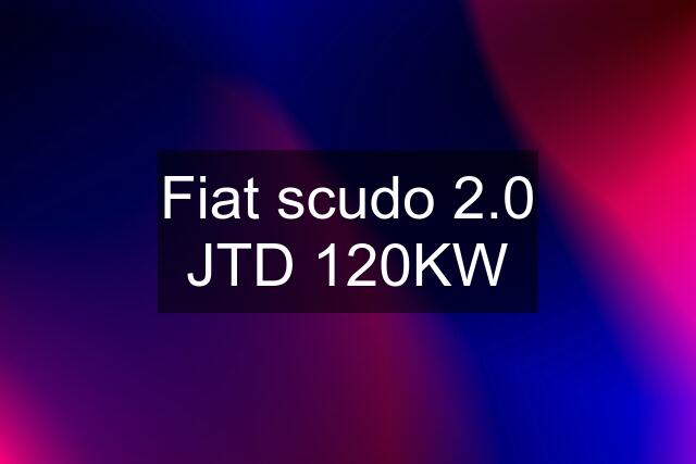 Fiat scudo 2.0 JTD 120KW