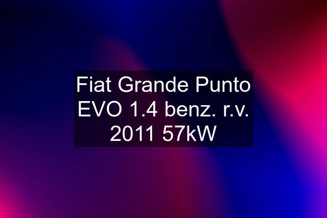 Fiat Grande Punto EVO 1.4 benz. r.v. 2011 57kW