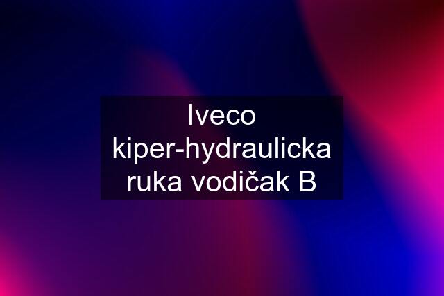 Iveco kiper-hydraulicka ruka vodičak B