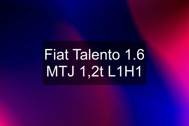 Fiat Talento 1.6 MTJ 1,2t L1H1