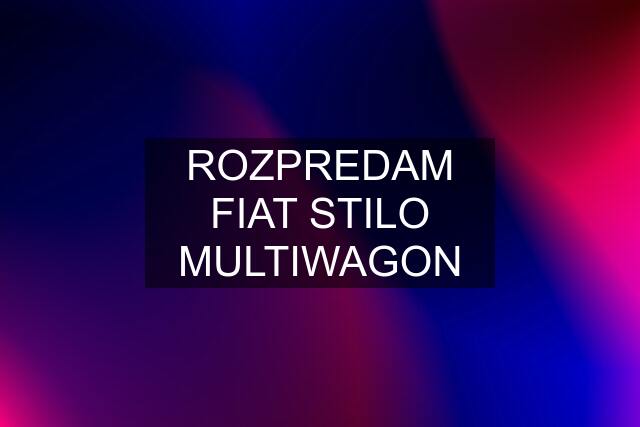 ROZPREDAM FIAT STILO MULTIWAGON