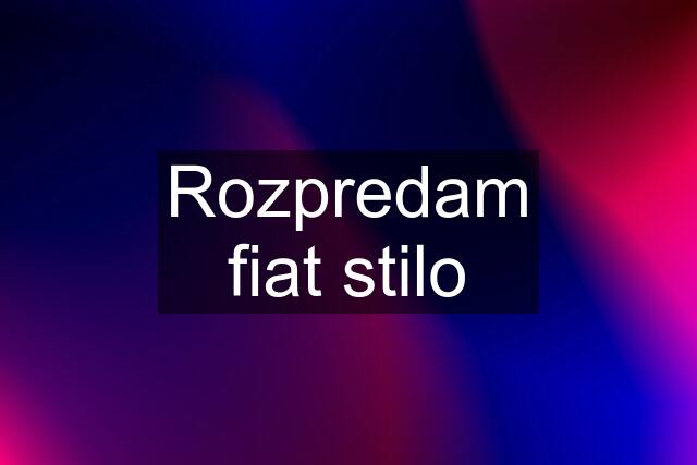 Rozpredam fiat stilo