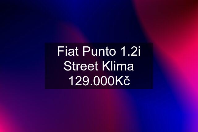 Fiat Punto 1.2i Street Klima 129.000Kč