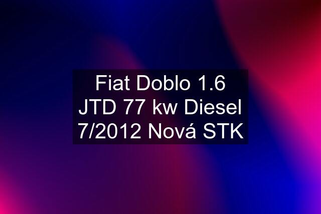 Fiat Doblo 1.6 JTD 77 kw Diesel 7/2012 Nová STK