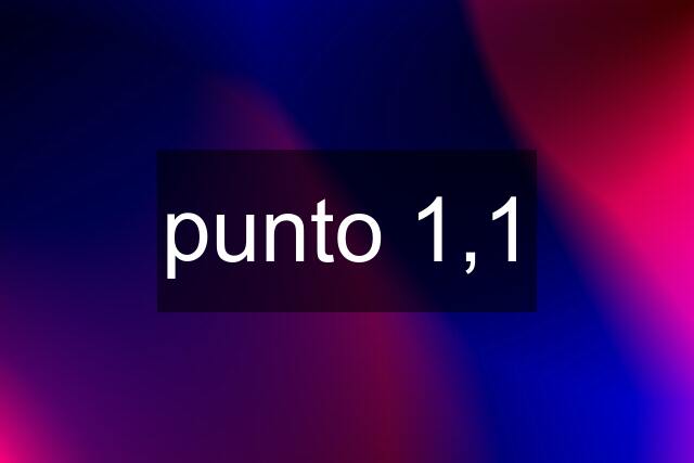 punto 1,1