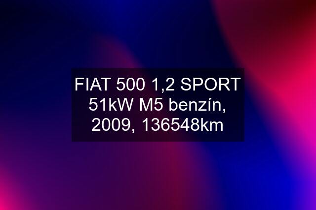 FIAT 500 1,2 SPORT 51kW M5 benzín, 2009, 136548km