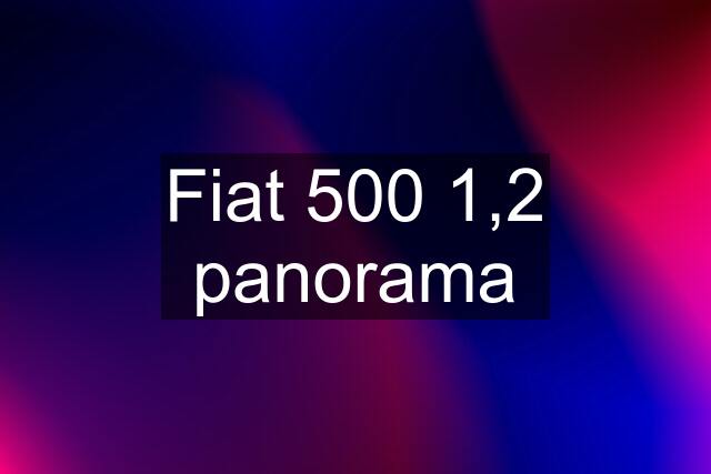 Fiat 500 1,2 panorama