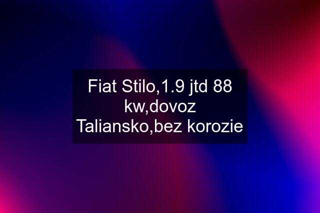 Fiat Stilo,1.9 jtd 88 kw,dovoz Taliansko,bez korozie