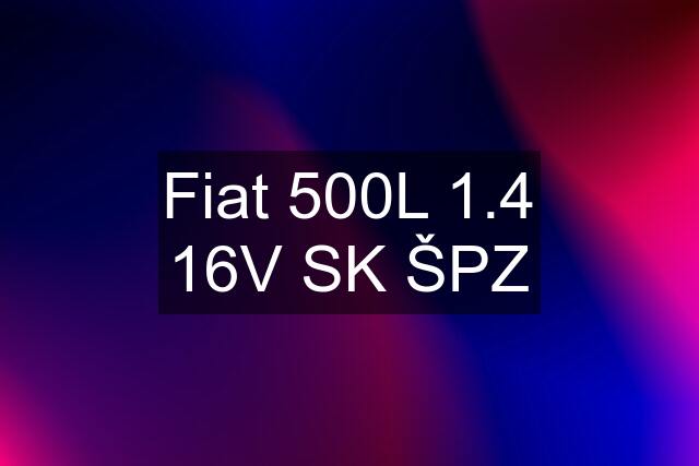 Fiat 500L 1.4 16V SK ŠPZ