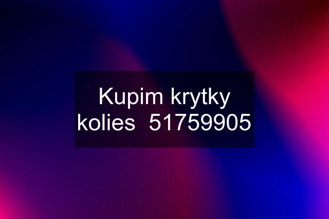 Kupim krytky kolies  51759905