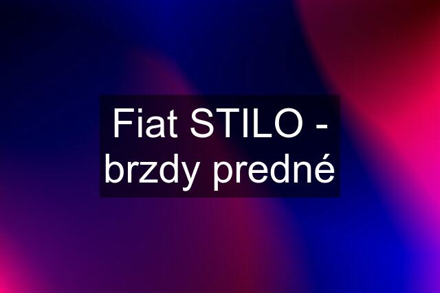 Fiat STILO - brzdy predné