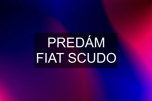 PREDÁM FIAT SCUDO