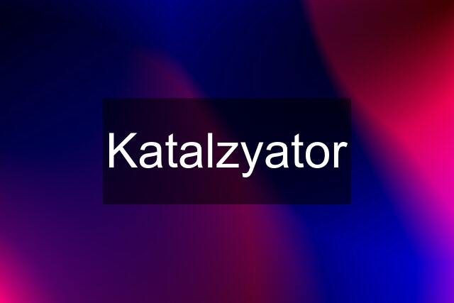 Katalzyator