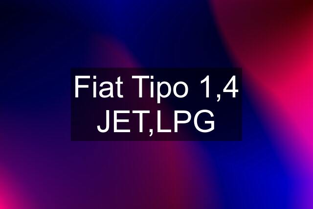 Fiat Tipo 1,4 JET,LPG