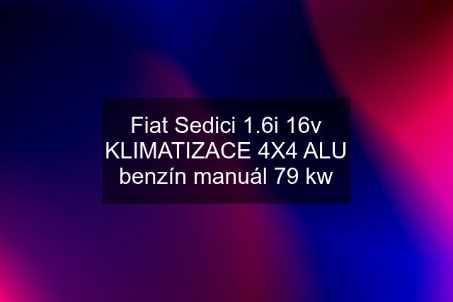 Fiat Sedici 1.6i 16v KLIMATIZACE 4X4 ALU benzín manuál 79 kw