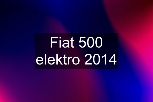 Fiat 500 elektro 2014