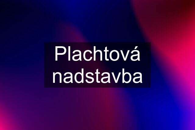 Plachtová nadstavba