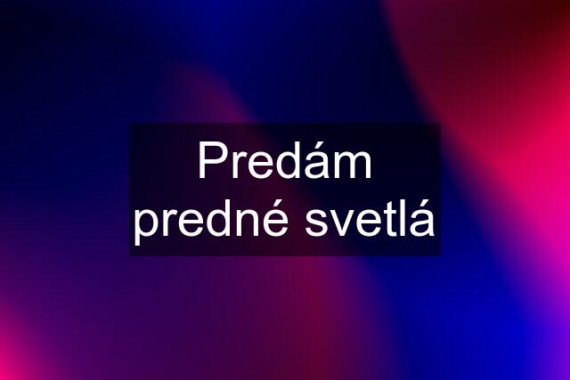 Predám predné svetlá