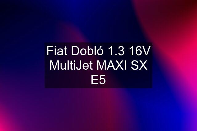 Fiat Dobló 1.3 16V MultiJet MAXI SX E5