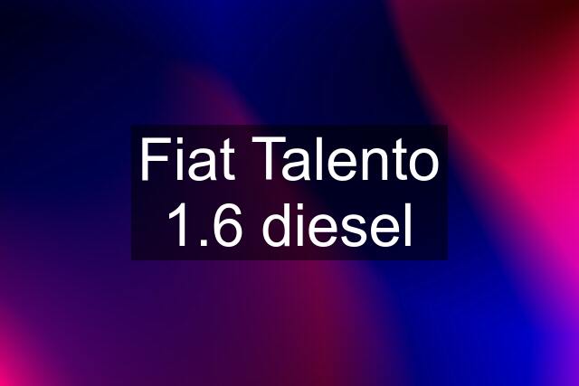 Fiat Talento 1.6 diesel