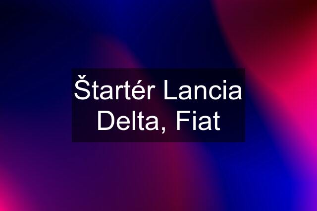 Štartér Lancia Delta, Fiat