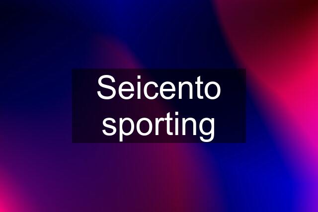 Seicento sporting