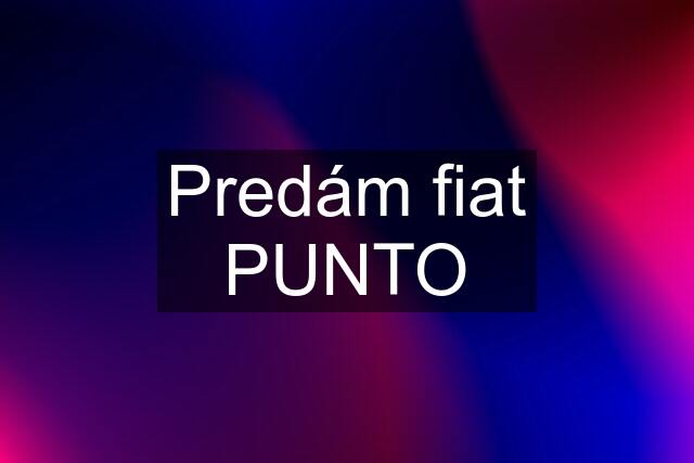 Predám fiat PUNTO