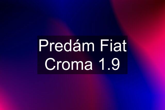 Predám Fiat Croma 1.9