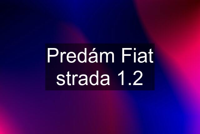 Predám Fiat strada 1.2