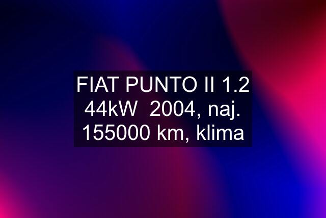 FIAT PUNTO II 1.2 44kW  2004, naj. 155000 km, klima