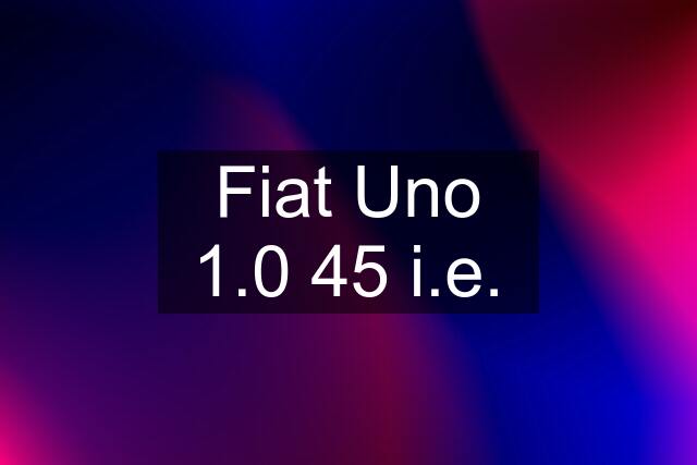 Fiat Uno 1.0 45 i.e.
