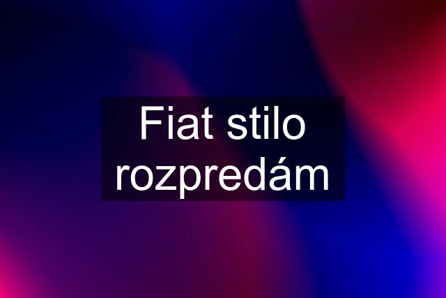 Fiat stilo rozpredám