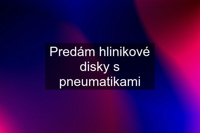 Predám hlinikové disky s pneumatikami