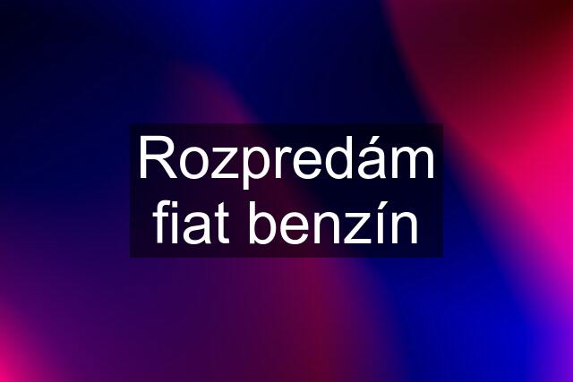 Rozpredám fiat benzín