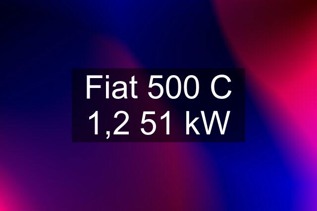 Fiat 500 C 1,2 51 kW